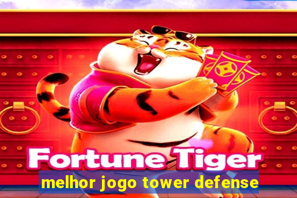 melhor jogo tower defense